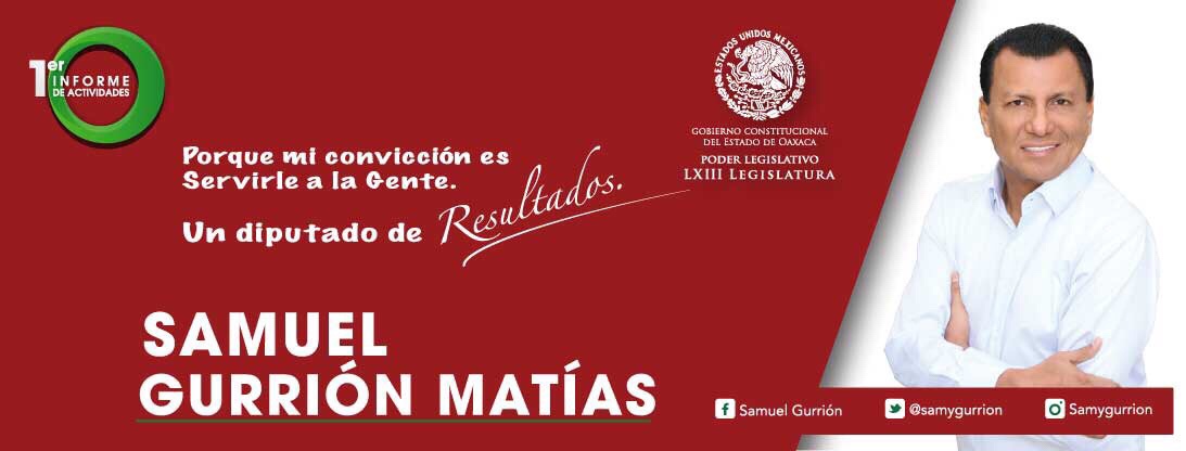 Este miércoles 20 de diciembre el Diputado Local, Samuel Gurrión Matías, presentará al pueblo de Oaxaca su I Informe de Actividades y Resultados Legislativos.
